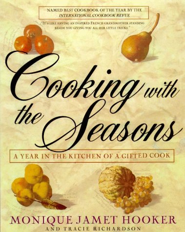 Cooking With the Seasons: A Year in the Kitchen of a Gifted Cook (9780805048674) by Monique Jamet Hooker; Tracie Richardson