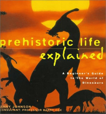 Beispielbild fr Prehistoric Life Explained : A Beginner's Guide to the World of Dinosaurs zum Verkauf von Better World Books