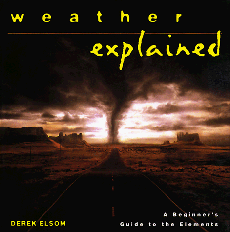 9780805048759: Weather Explained: A Beginner's Guide to the Elements (The "Your World Explained" Series)
