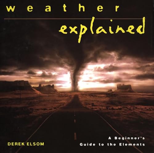 9780805048759: Weather Explained: A Beginner's Guide to the Elements (The "Your World Explained" Series)