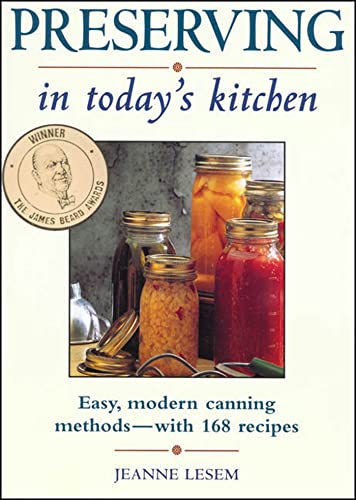 Imagen de archivo de Preserving in Today's Kitchen: Easy, Modern Canning Methods-With 168 Recipes a la venta por First Choice Books