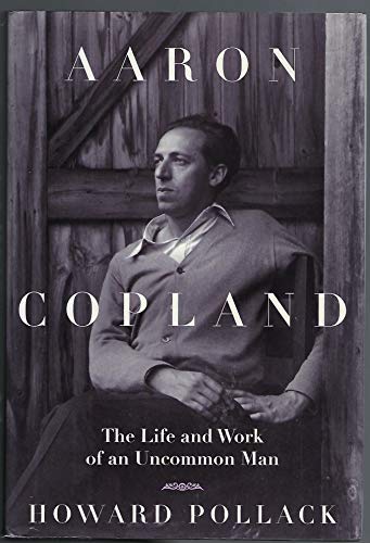 Aaron Copland : The Life and Work of an Uncommon Man - Pollack, Howard