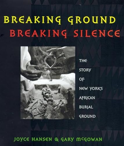 9780805050127: Breaking Ground, Breaking Silence: The Story of New York's African Burial Ground (Coretta Scott King Author Honor Books)