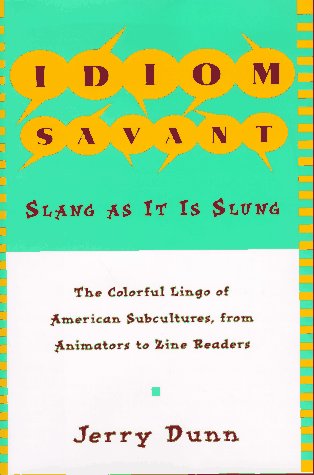 Idiom Savant: Slang As It Is Slung (9780805050943) by Dunn, Jerry Camarillo