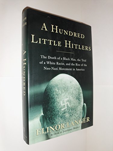 9780805050981: A Hundred Little Hitlers: The Death of a Black Man, the Trial of a White Racist, and the Rise of the Neo-Nazi Movement in America