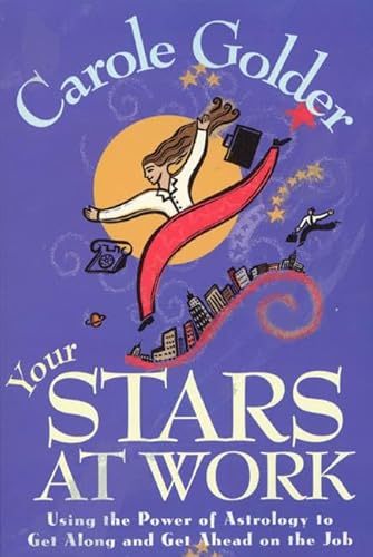 Stock image for Your Stars at Work : Using the Power of Astrology to Get along and Get Ahead on the Job for sale by Better World Books
