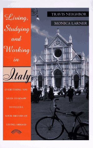 Stock image for Living, Studying, and Working in Italy: Everything You Need To Know To Fulfill Your Dreams of Living Abroad for sale by Wonder Book