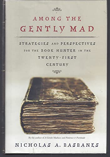9780805051599: Among the Gently Mad: Perspectives and Strategies for the Book-Hunter in the Twenty-First Century