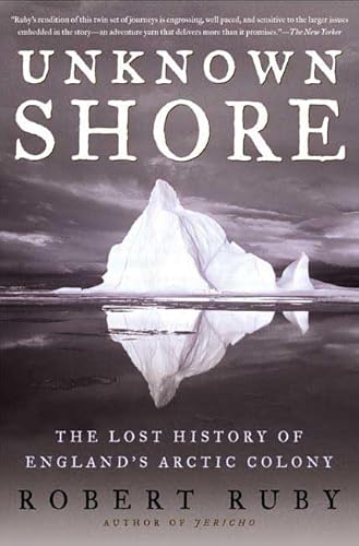 Unknown Shore: The Lost History of England's Arctic Colony - Ruby, Robert