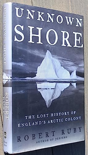 Beispielbild fr Unknown Shore: The Lost History of England's Arctic Colony zum Verkauf von Front Cover Books