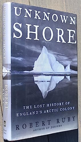 Stock image for Unknown Shore: The Lost History of England's Arctic Colony for sale by Front Cover Books