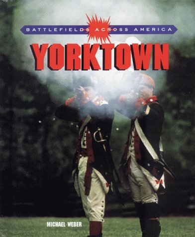 Yorktown (Battlefields Across America) (9780805052268) by Michael Weber