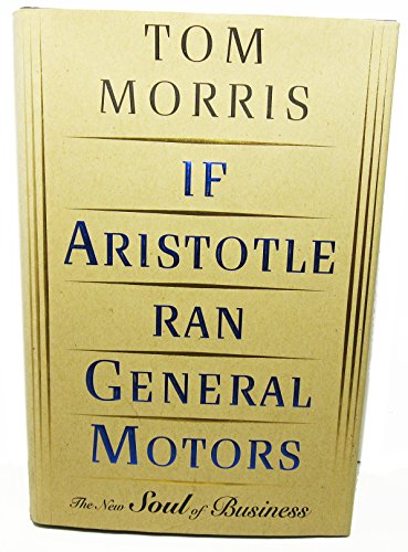 If Aristotle Ran General Motors - Morris, Tom