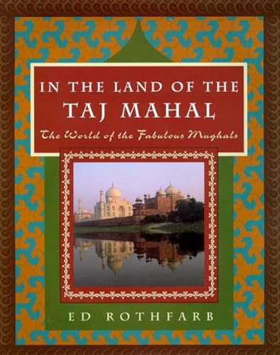 Stock image for In the Land of the Taj Mahal: The World of the Fabulous Mughals for sale by Alamo Book Store