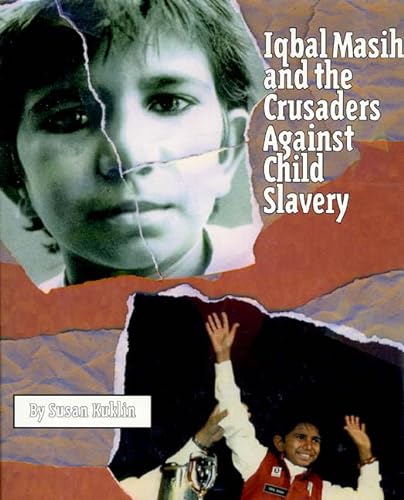 Iqbal Masih and the Crusaders Against Child Slavery (9780805054590) by Kuklin, Susan