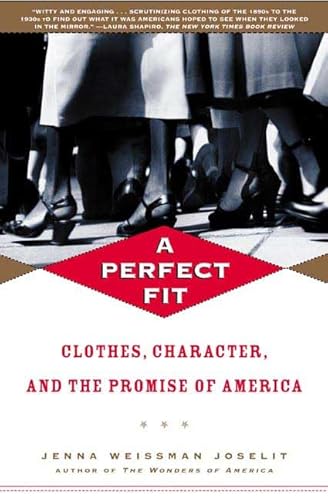 Stock image for A Perfect Fit: Clothes, Character, and the Promise of America for sale by Wonder Book