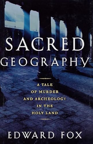 9780805054934: Sacred Geography: A Tale of Murder and Archeology in the Holy Land