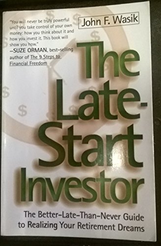 Stock image for The Late-Start Investor: The Better-Late-Than-Never Guide to Realizing Your Retirement Income for sale by Top Notch Books
