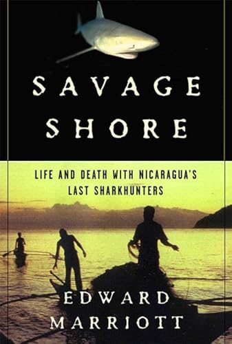 9780805055559: Savage Shore: Life and Death With Nicaragua's Last Shark Hunters