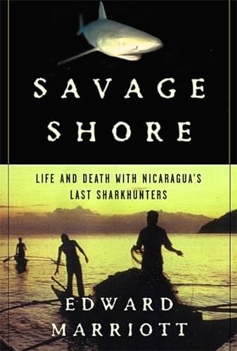 Stock image for Savage Shore: Life and Death with Nicaragua's Last Shark Hunters for sale by ThriftBooks-Dallas