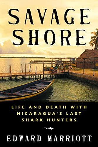 Beispielbild fr Savage Shore: Life and Death with Nicaragua's Last Shark Hunters zum Verkauf von ThriftBooks-Atlanta