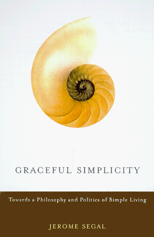 Stock image for Graceful Simplicity : Toward a Philosophy and Politics of Simple Living for sale by Better World Books