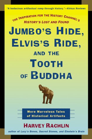 Stock image for Jumbo's Hide, Elvis's Ride, and the Tooth of Buddha: More Marvelous Tales of Historical Artifacts for sale by Once Upon A Time Books