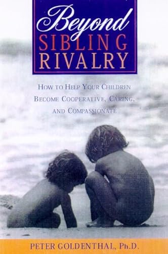 9780805056884: Beyond Sibling Rivalry: How To Help Your Children Become Cooperative, Caring and Compassionate