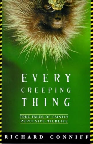 Every Creeping Thing: True Tales of Faintly Repulsive Wildlife (9780805056976) by Conniff, Richard