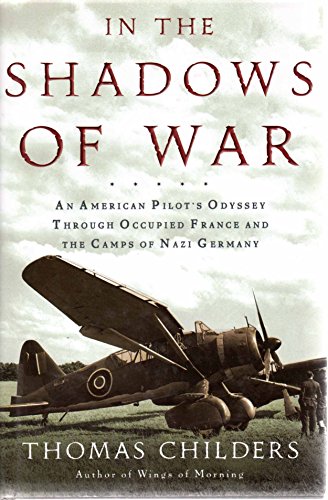 Beispielbild fr In the Shadows of War : An American Pilot's Odyssey Through Occupied France and the Camps of Nazi Germany zum Verkauf von Better World Books