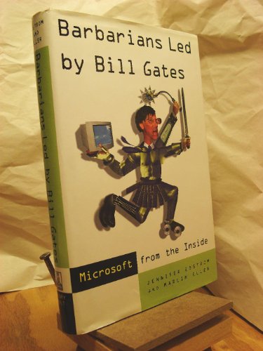 Barbarians Led By Bill Gates: Microsoft from the Inside - How the World's Richest Corporation Wie...