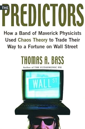 9780805057560: The Predictors: How a Band of Maverick Physicists Used Chaos Theory to Trade Their Way to a Fortune on Wall Street