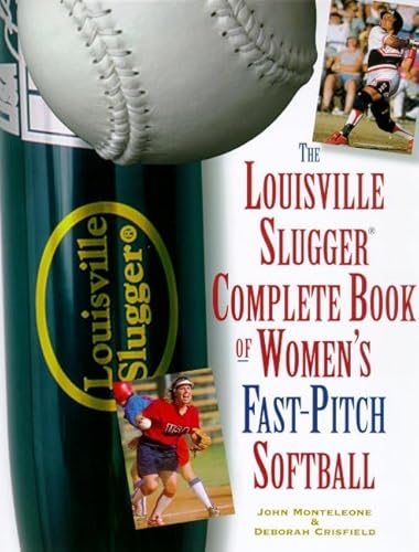 Imagen de archivo de The Louisville Slugger Complete Book of Women's Fast-Pitch Softball a la venta por Wonder Book
