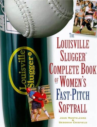 Stock image for The Louisville Slugger Complete Book of Women's Fast-Pitch Softball for sale by Wonder Book