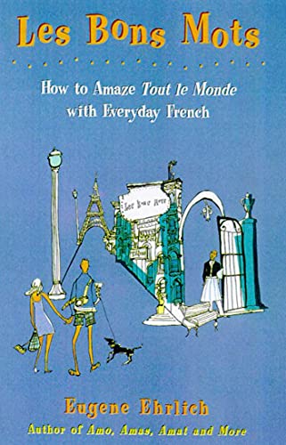 Stock image for Les Bons Mots: How to Amaze Tout Le Monde with Everyday French for sale by Wonder Book
