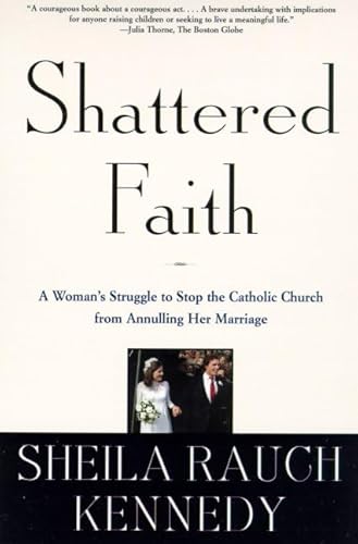 Stock image for Shattered Faith: A Woman's Struggle to Stop the Catholic Church from Annulling Her Marriage for sale by Orion Tech