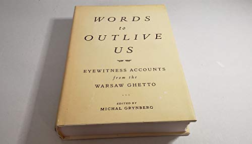 Imagen de archivo de Words to Outlive Us: Eyewitness Accounts from the Warsaw Ghetto a la venta por ZBK Books