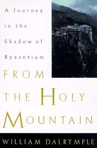 9780805058734: From the Holy Mountain: A Journey Among the Christians of the Middle East