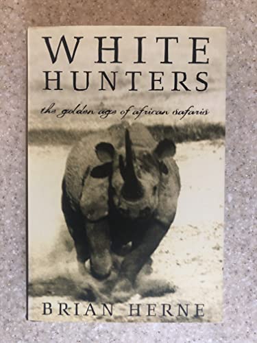 Stock image for White Hunters: The Golden Age of African Safaris for sale by Austin Goodwill 1101