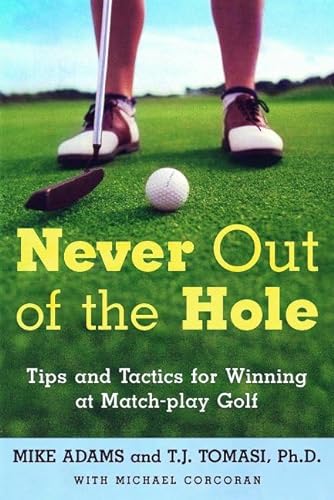 Imagen de archivo de Never Out of the Hole: Tips and Tactics for Winning at Match-Play Golf a la venta por HPB-Emerald