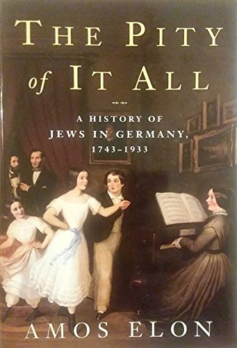 Beispielbild fr The Pity of It All: A History of the Jews in Germany, 1743-1933 zum Verkauf von SecondSale