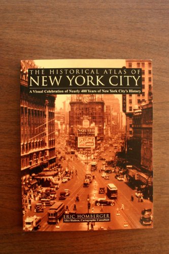 Stock image for The Historical Atlas of New York City: A Visual Celebration of Nearly 400 Years of New York City's History for sale by Bookensteins