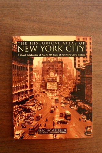 Stock image for The Historical Atlas of New York City: A Visual Celebration of Nearly 400 Years of New York City's History for sale by Your Online Bookstore