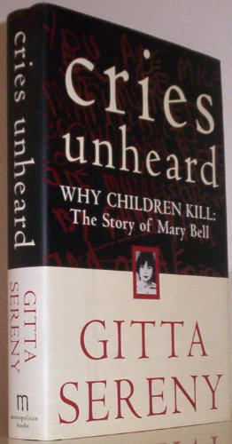 9780805060676: Cries Unheard: Why Children Kill : The Story of Mary Bell