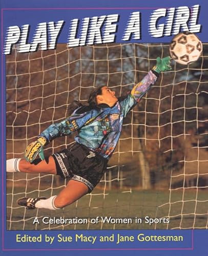 Imagen de archivo de Play Like a Girl : A Celebration of Women in Sports a la venta por Better World Books