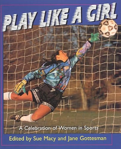 9780805060713: Play Like a Girl: A Celebration of Women in Sports (Henry Holt Young Readers S.)