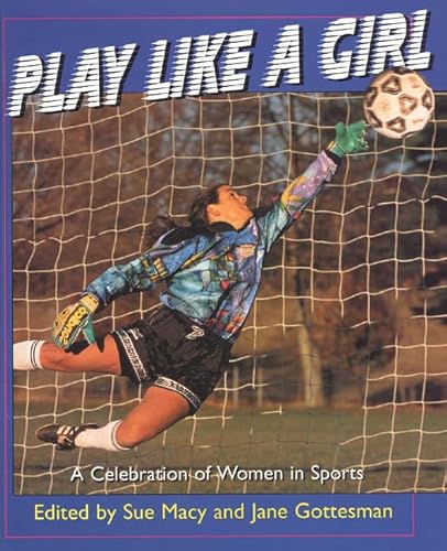 Stock image for Play Like a Girl : A Celebration of Women in Sports for sale by Better World Books