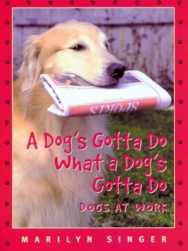 Beispielbild fr A Dog's Gotta Do What a Dog's Gotta Do: Dogs at Work zum Verkauf von SecondSale