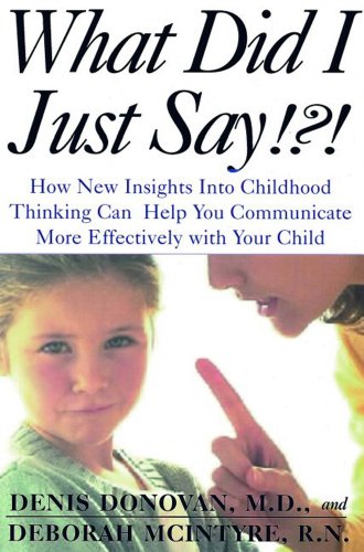 Imagen de archivo de What Did I Just Say!?! How New Insights into Childhood Communication Can Help You Communicate More Effectively with Your Child a la venta por Wonder Book