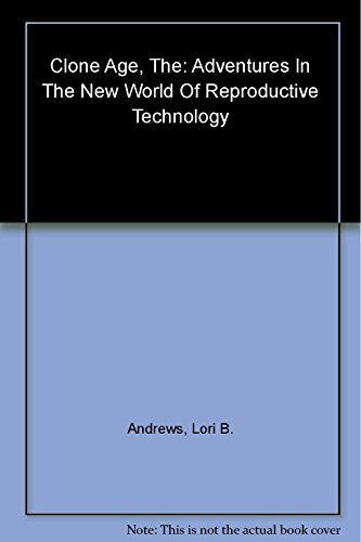 Beispielbild fr The Clone Age : Adventures in the New World of Reproductive Technology zum Verkauf von Better World Books